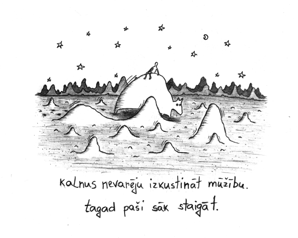 kalnus nevarēju izkustināt mūžību. tagad paši sāk staigāt